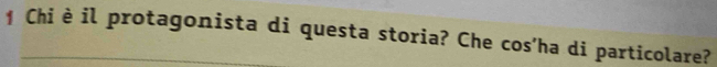 Chi è il protagonista di questa storia? Che cos’ha di particolare?