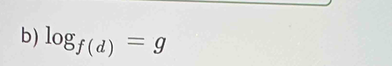 log _f(d)=g