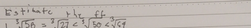 Estimatc LLL sc
sqrt[3](5B)=sqrt[3](27)