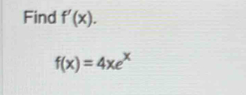 Find f'(x).
f(x)=4xe^x