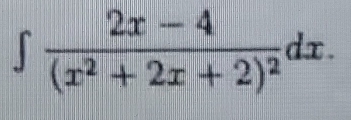 ∈t frac 2x-4(x^2+2x+2)^2dx.