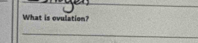 What is ovulation? 
_