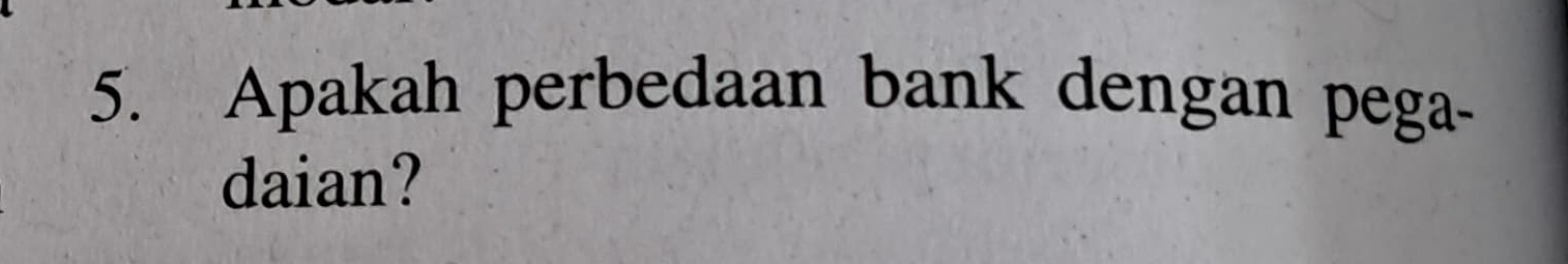 Apakah perbedaan bank dengan pega- 
daian?