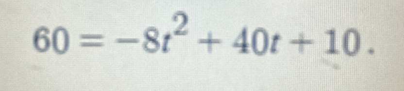 60=-8t^2+40t+10.