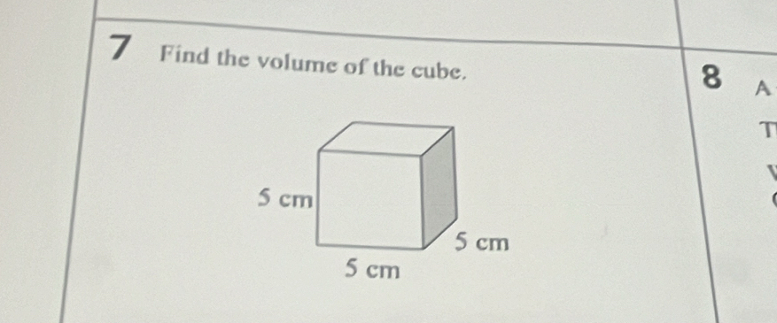 Find the volume of the cube.
8 A 
T