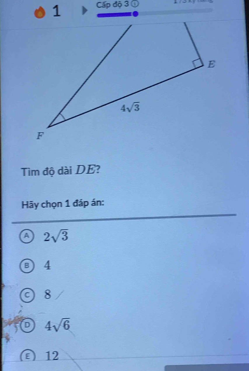 Cấp độ 3 ổ Loky
Tìm độ dài DE?
Hãy chọn 1 đáp án:
A 2sqrt(3)
4
C 8
D 4sqrt(6)
12