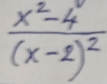 frac x^2-4(x-2)^2