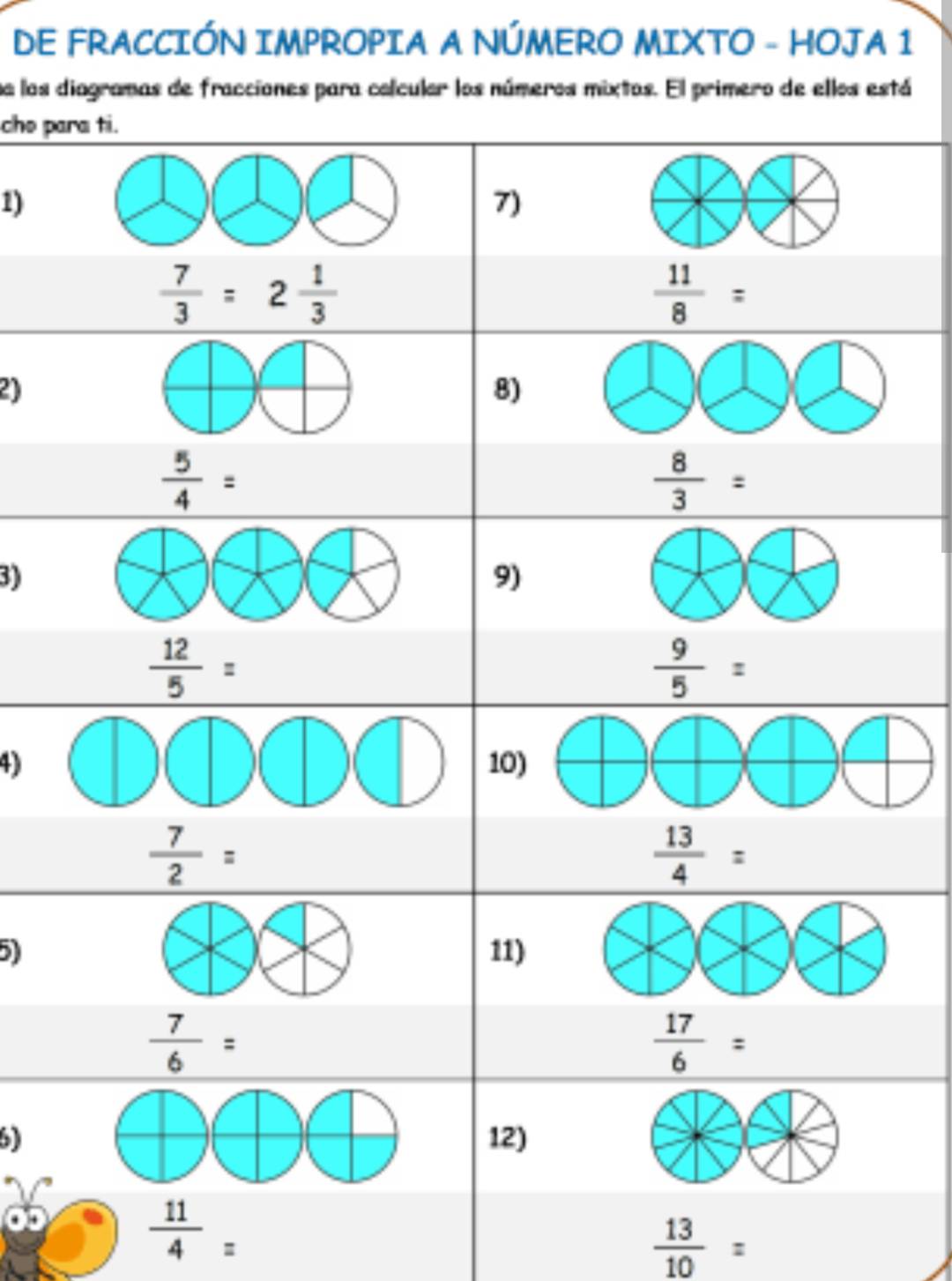 DE FRACCIÓN IMPROPIA A NÚMERO MIXTO - HOJA 1
na los diagramas de fracciones para calcular los números mixtos. El primero de ellos está
che pa
1)
2)
3)
4)
6)
 11/4 =
 13/10 =