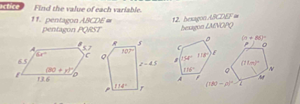 actice Find the value of each variable.
1. pentagon ABCDE = 12. hexagon ABCDEF ≌
pentagon PQRST
hexagon ∠ MNOPQ
(n+86)^circ 
P 0

(11m)^circ 
Q N
M
(180-p)^0-