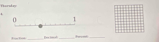 Thursday: 
4. 
Fraction:_ Decimal: _Percent:_