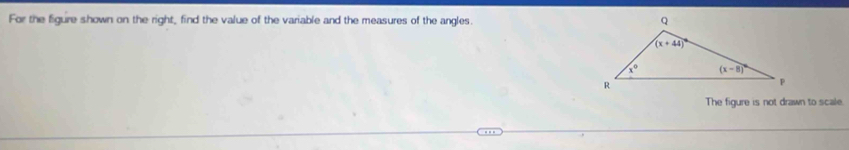 For the figure shown on the right, find the value of the variable and the measures of the angles. 
The figure is not drawn to scale.