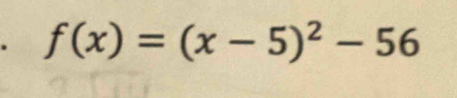 f(x)=(x-5)^2-56