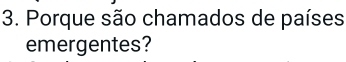 Porque são chamados de países 
emergentes?