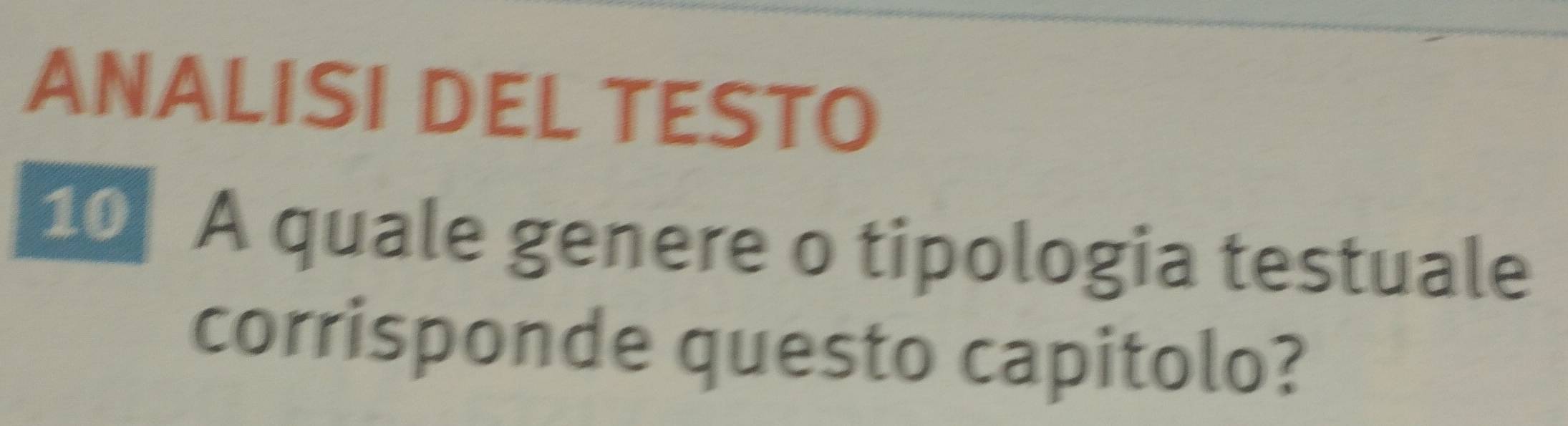 ANALISI DEL TESTO 
10 A quale genere o tipologia testuale 
corrisponde questo capitolo?