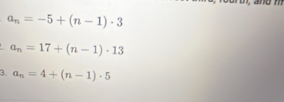 andm
a_n=-5+(n-1)· 3
a_n=17+(n-1)· 13
3. a_n=4+(n-1)· 5