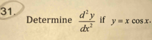 Determine  d^2y/dx^2  if y=xcos x.