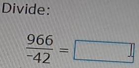 Divide:
frac 966^-42=□