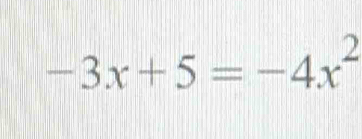 -3x+5=-4x^2