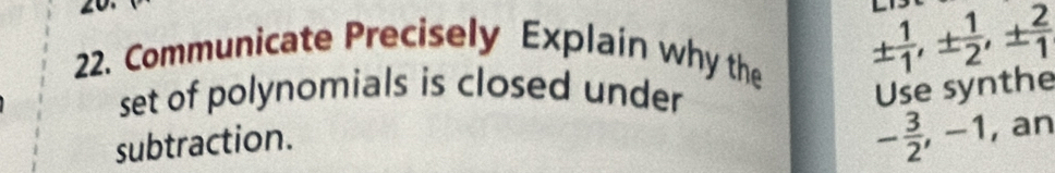 Communicate Precisely Explain why the ±  1/1 , ±  1/2 , ±  2/1 
set of polynomials is closed under 
subtraction. Use synthe
- 3/2 , -1 , an