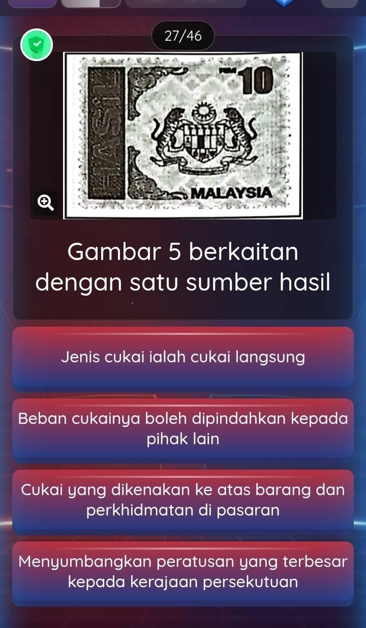 27/46 
Q 
Gambar 5 berkaitan 
dengan satu sumber hasil 
Jenis cukai ialah cukai langsung 
Beban cukainya boleh dipindahkan kepada 
pihak lain 
Cukai yang dikenakan ke atas barang dan 
perkhidmatan di pasaran 
Menyumbangkan peratusan yang terbesar 
kepada kerajaan persekutuan