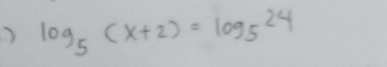 log _5(x+2)=log _524