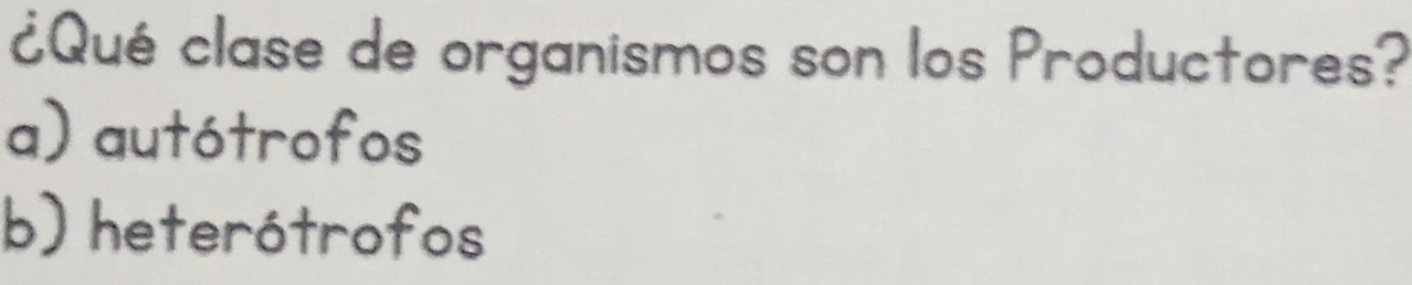 ¿Qué clase de organismos son los Productores?
a) autótrofos
b) heterótrofos