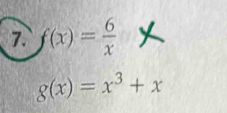 f(x)= 6/x 
g(x)=x^3+x