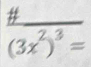 frac # (3x^2)^3=