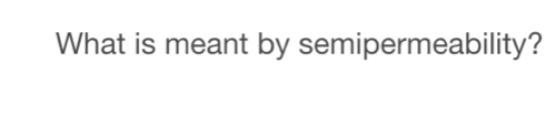 What is meant by semipermeability?