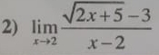 limlimits _xto 2 (sqrt(2x+5)-3)/x-2 