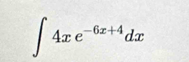 ∈t 4xe^(-6x+4)dx