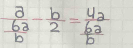 frac a b^2/b - b/2 =frac 4a b^2/b 