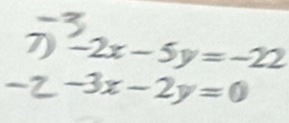 -2x-5y=-22
-3x-2y=0