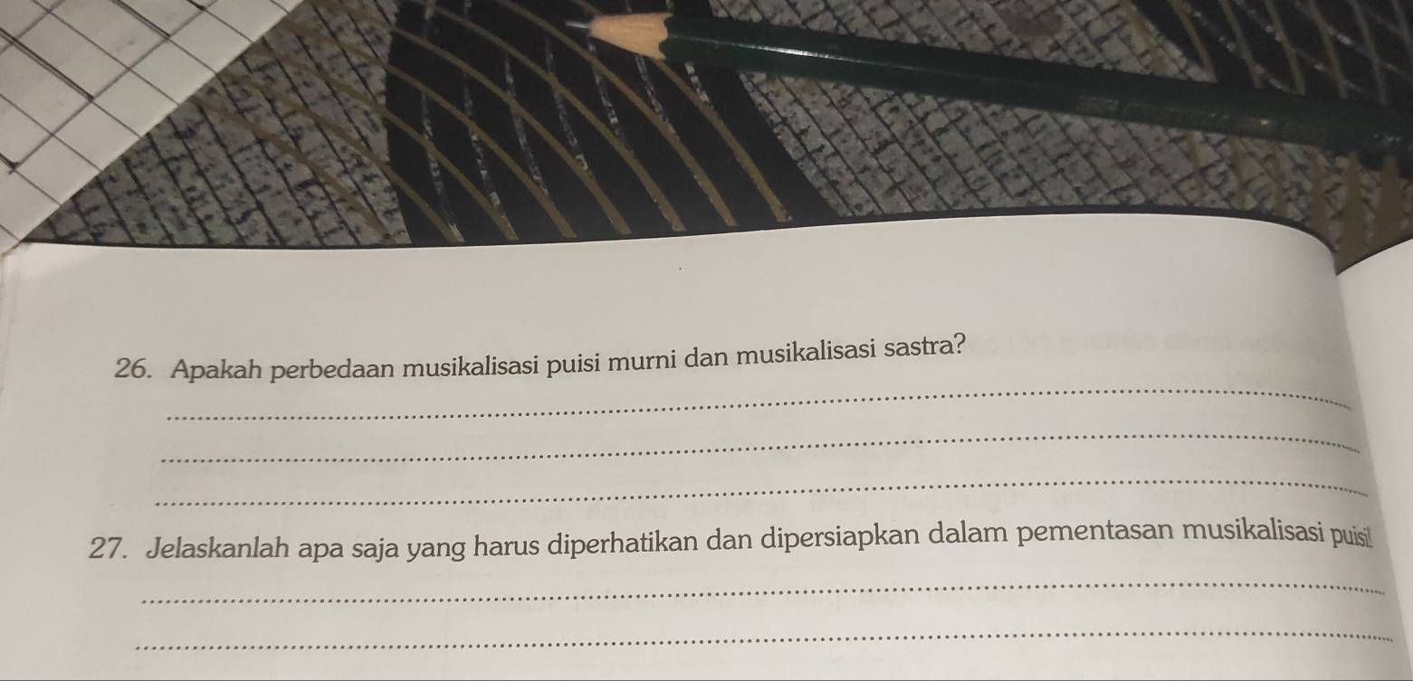 Apakah perbedaan musikalisasi puisi murni dan musikalisasi sastra? 
_ 
_ 
27. Jelaskanlah apa saja yang harus diperhatikan dan dipersiapkan dalam pementasan musikalisasi puisil 
_ 
_