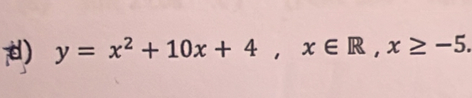 y=x^2+10x+4, x∈ R, x≥ -5.