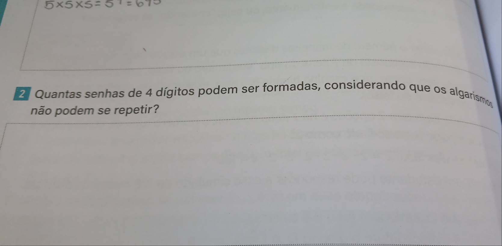 Quantas senhas de 4 dígitos podem ser formadas, considerando que os algarismos 
não podem se repetir?