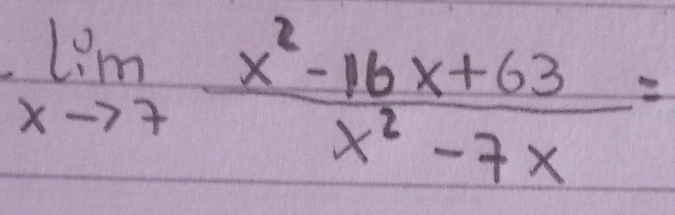 limlimits _xto 7 (x^2-16x+63)/x^2-7x =