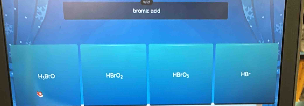 bromic acid
a
H₅BrO HBrO HBrO3 HBr