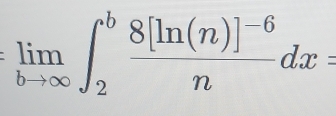 limlimits _bto ∈fty ∈t _2^(bfrac 8[ln (n)]^-6)ndx=