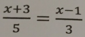  (x+3)/5 = (x-1)/3 