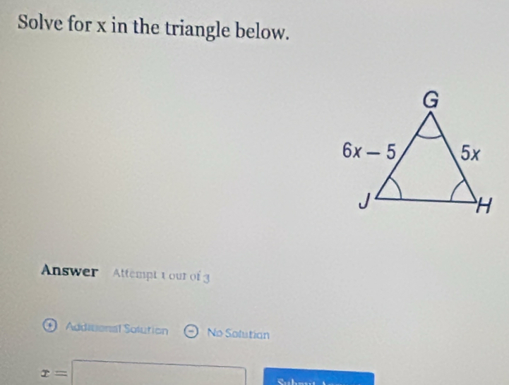 Solve for x in the triangle below.
Answer  Attempt 1 our of 3
Addiuonal Solution No Solutian
x=□