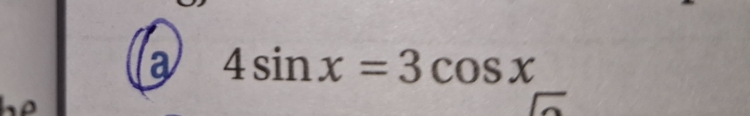 a 4sin x=3cos x