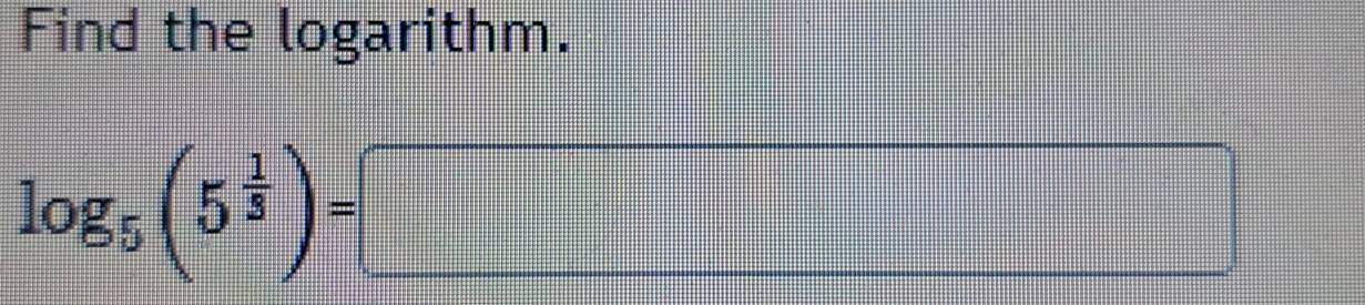 Find the logarithm.
log _5(5^(frac 1)5)=□