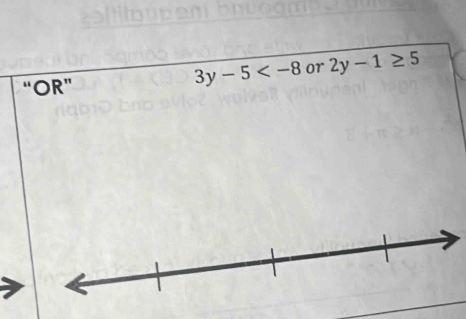 “OR”
3y-5 or 2y-1≥ 5