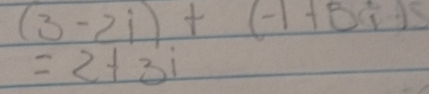 (3-2i)+(-1+8i)
=2+3i