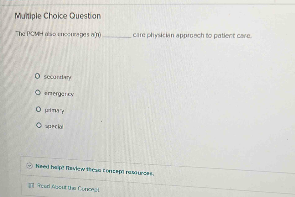 Solved: Question The PCMH also encourages a(n) _care physician approach ...