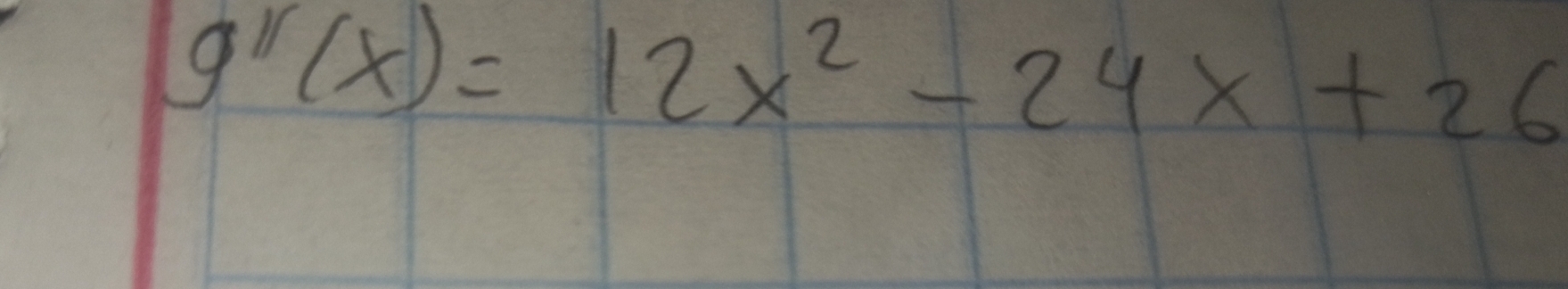 g''(x)=12x^2-24x+26