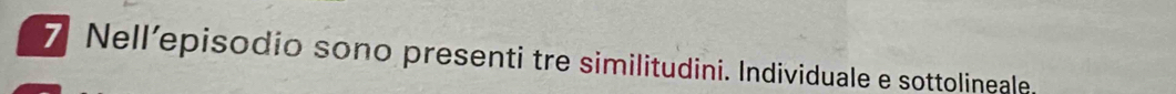 Nell’episodio sono presenti tre similitudini. Individuale e sottolineale.