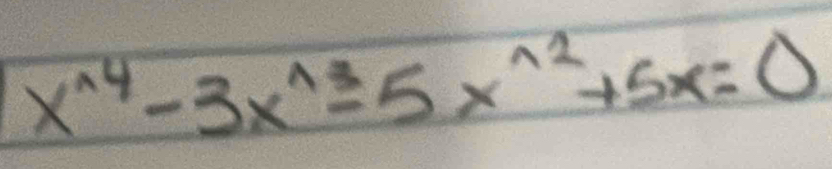 x^(wedge 4)-3x^(wedge 3)-5x^(wedge 2)+5x=0