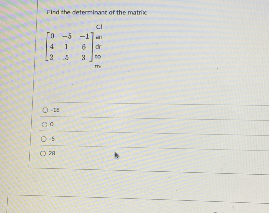 Find the determinant of the matrix:
-18
0
-5
28